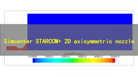 【西门子官方教程】Simcenter STAR-CCM+ 2D axisymmetric nozzle